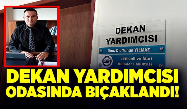 Dekan yardımcısı odasında bıçaklı saldırıya uğradı!