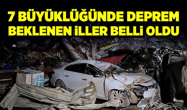 7 büyüklüğünde deprem beklenen iller açıklandı!