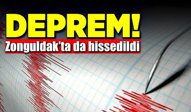 Korkutan deprem! Zonguldak’ta da hissedildi