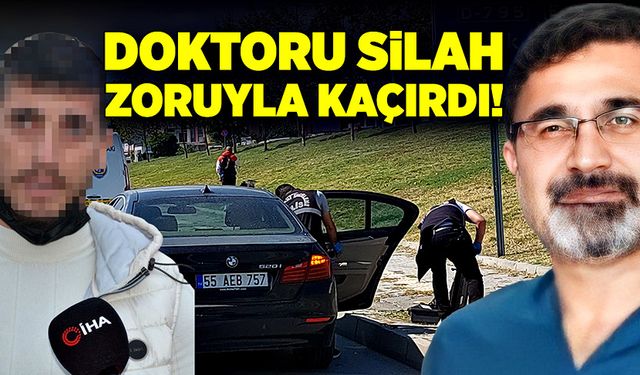 Doktoru silah zoruyla kaçırdı!