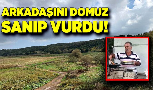 Arkadaşını domuz sanıp vurdu!