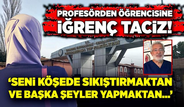 Mide bulandıran sözler! Profesörden öğrencisine iğrenç taciz!