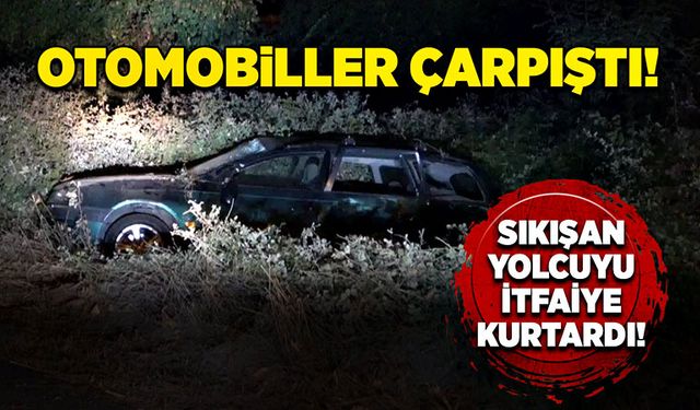 Otomobiller çarpıştı! Sıkışan yolcuyu itfaiye kurtardı!