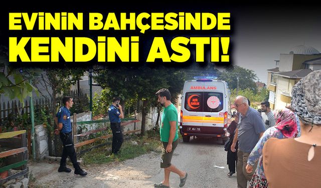 Evinin bahçesinde kendini astı!