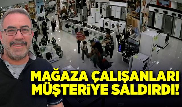 Mağaza çalışanları müşteriye saldırdı!