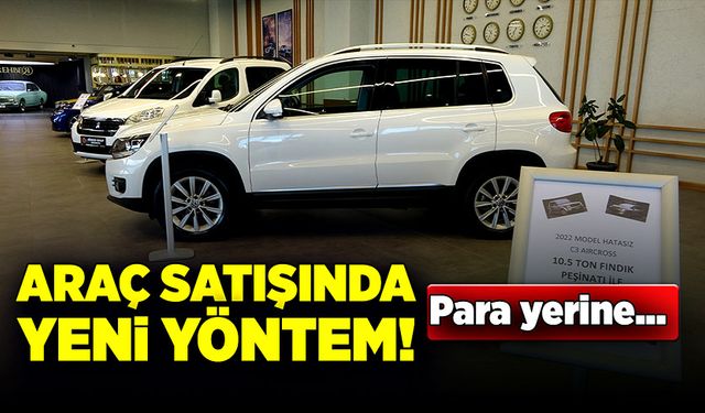 Araç satışında yeni yöntem! Para yerine…