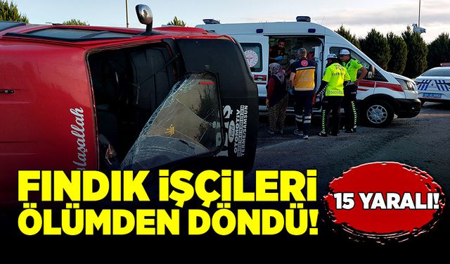 Fındık işçileri ölümden döndü! 15 yaralı!