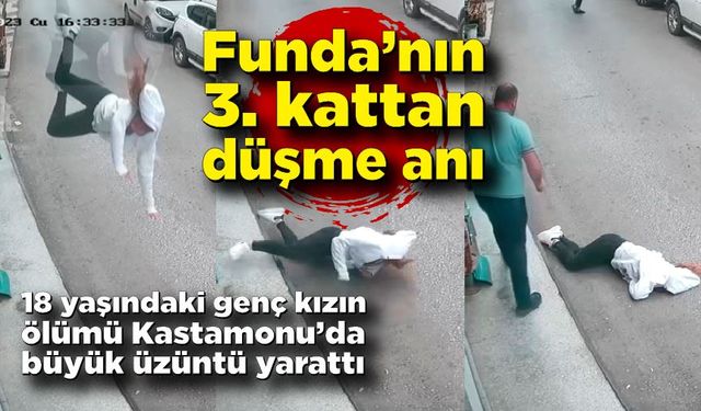 Funda'nın 3. kattan ölüme düştüğü an kameraya takıldı