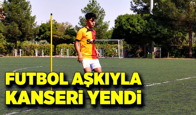 Futbol aşkıyla, kanserden kurtuldu