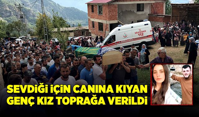 Sevdiği için canına kıyan genç kız toprağa verildi