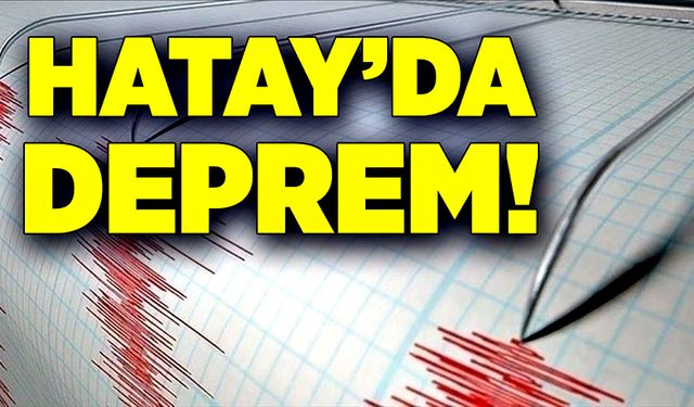 Hatay’da deprem! Çevre illerden de hissedildi!