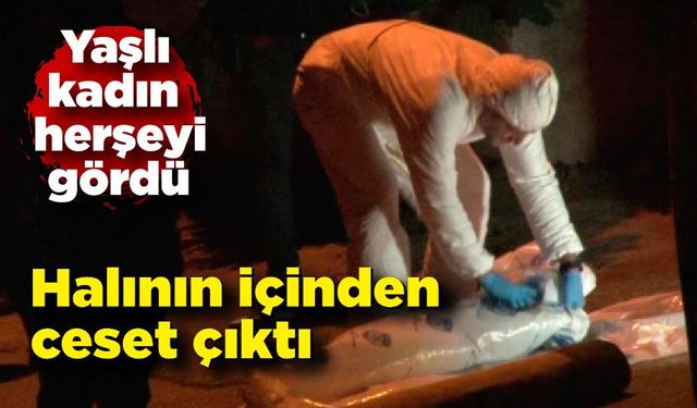 Korkunç olay! Halının içinden ceset çıktı