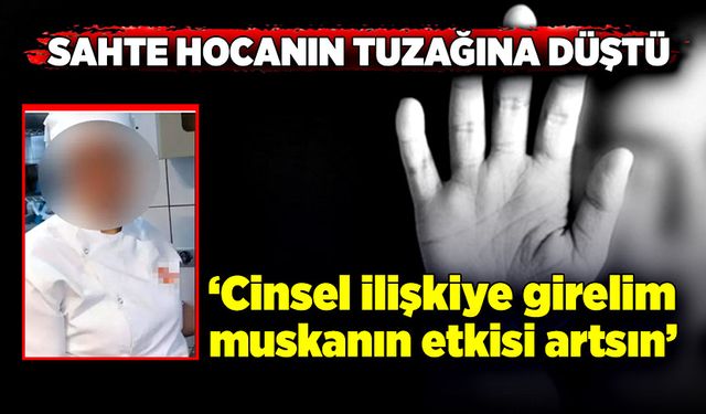 Sahte hocanın iğrençlikleri kan dondurdu!