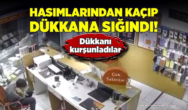 Hasımlarından kaçıp dükkana sığındı! Dükkanı kurşunladılar!