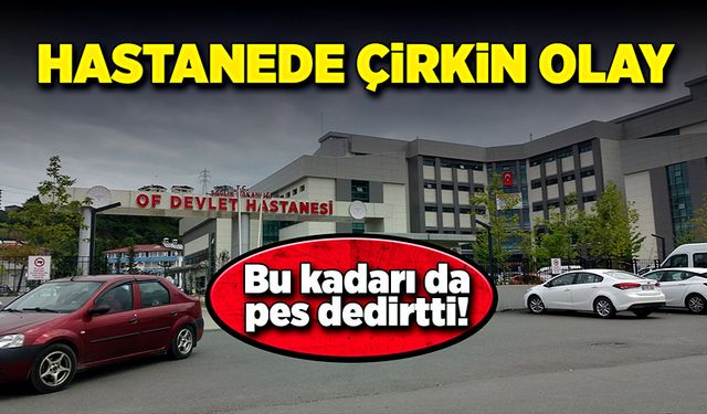 Hastanede çirkin olay! Bu kadarı da pes dedirtti