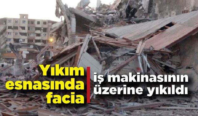 Bina iş makinasının üzerine çöktü, operatör hayatını kaybetti