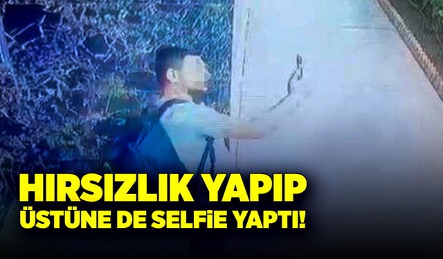 Hırsızlık yapıp üstüne de selfie yaptı!