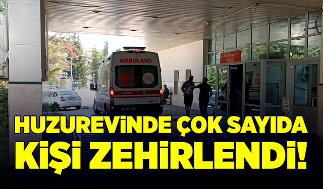 Huzurevinde çok sayıda kişi zehirlendi!