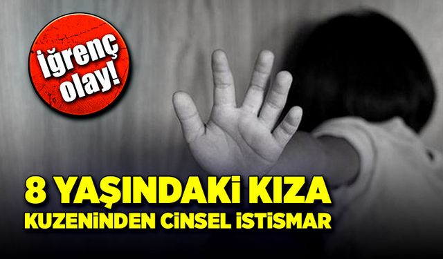 8 yaşındaki kuzenine cinsel istismarda bulundu!