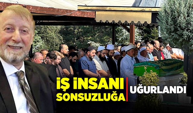 İş insanı, Orhan Akdoğan sonsuzluğa uğurlandı