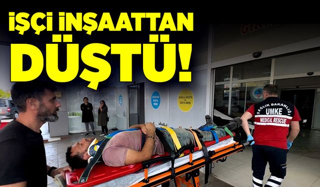 İşçi inşaattan düştü! İş kazasıyla ilgili inceleme başlatıldı