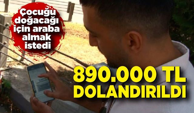 Çocuğu doğacağı için araba almak istedi: 890 bin lira dolandırıldı