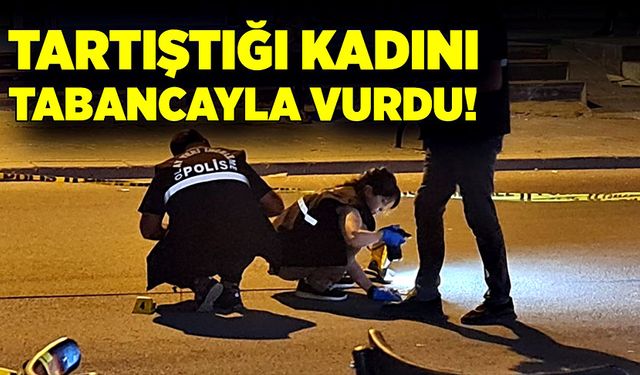 Tartıştığı kadını, tabancayla vurdu!