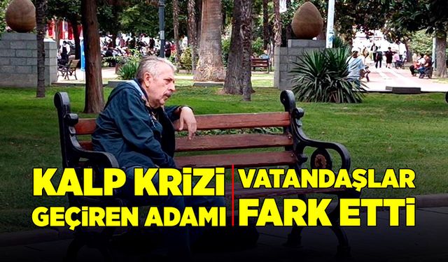 Kalp krizi geçiren adamı vatandaşlar fark etti!