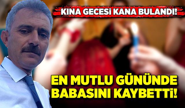 Kızın kına gecesi kana bulandı en mutlu gününde babasını kaybetti!