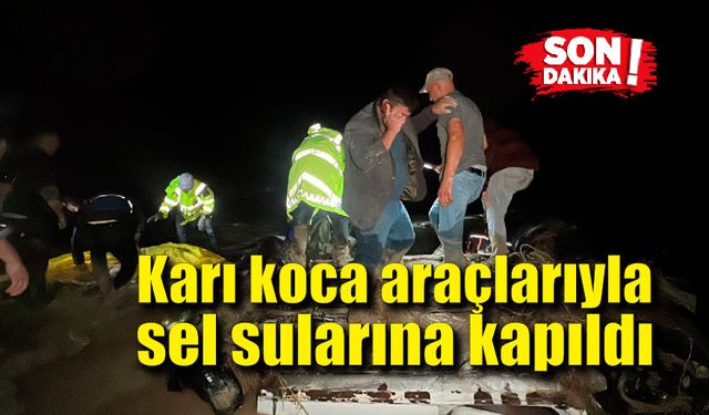 Sel sularına kapılan araçtaki çift hayatını kaybetti