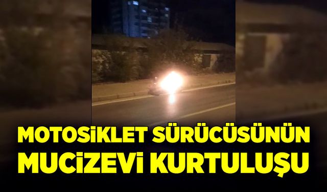 Motosiklet sürücüsünün mucizevi kurtuluşu!