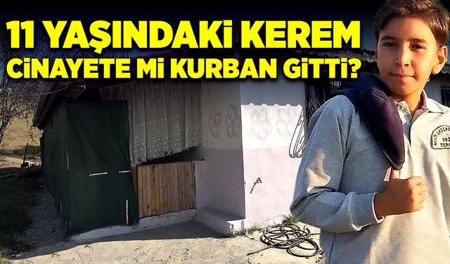 11 yaşındaki Kerem cinayete mi kurban gitti?