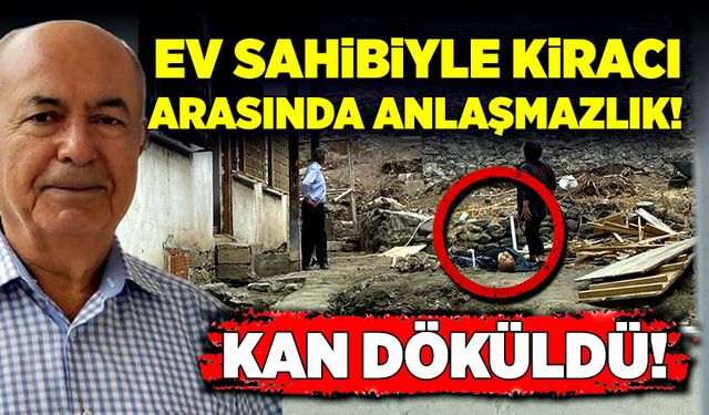 Ev sahibi ve eski kiracı arasında çıkan tartışmada kan döküldü!