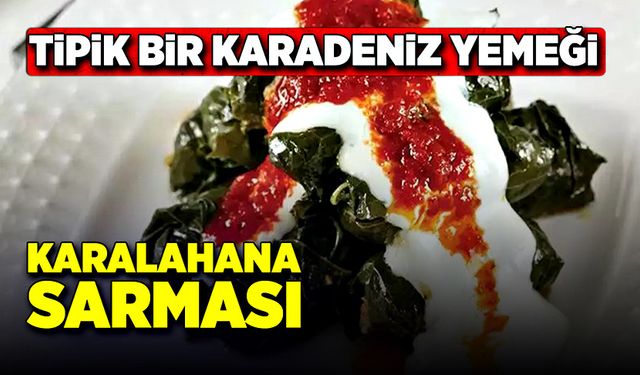 Tipik bir Karadeniz yemeği! Karalahana sarması