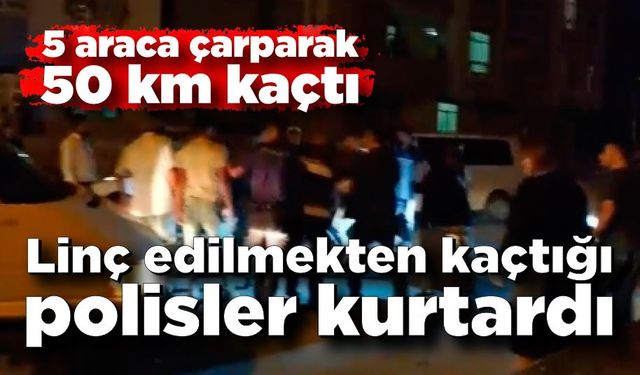 50 kilometre kaçtığı polisler tarafından darp edilmekten kurtarıldı