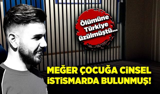 Ölümüne Türkiye üzülmüştü… Meğer çocuğa istismarda bulunmuş…