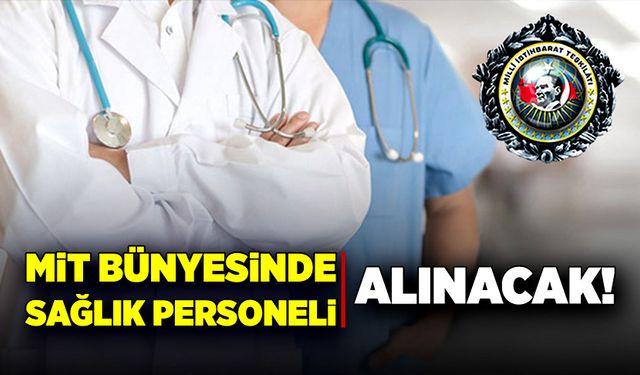 MİT bünyesinde sağlık personeli alımı olacak!