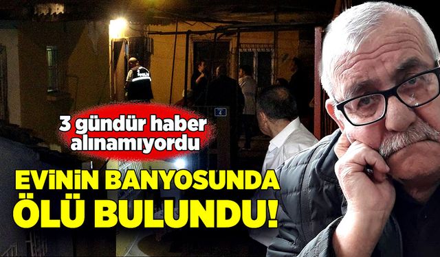 3 gündür haber alınamıyordu, banyoda ölü bulundu!