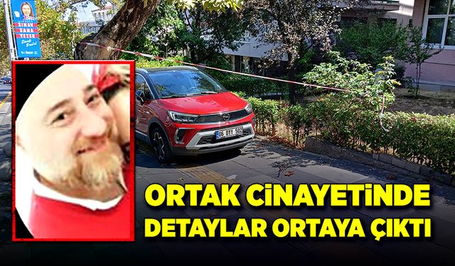 Ortak cinayetinde detaylar ortaya çıktı!