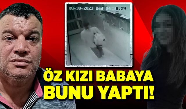 Öz kızından babaya darbe!