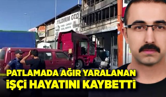 Patlamada ağır yaralanan usta yaşam mücadelesini kaybetti!