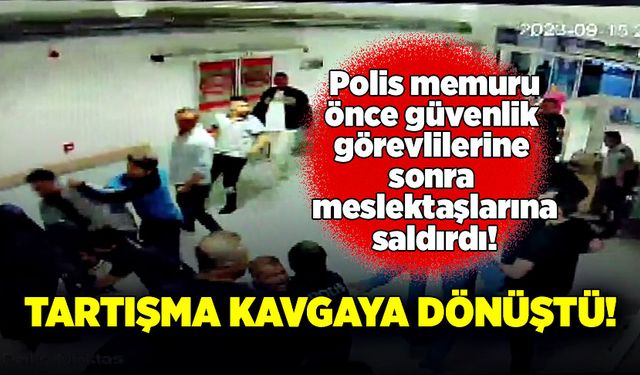 Hasta yakını polis memuru ve güvenlik görevlileri arasında kavga çıktı!