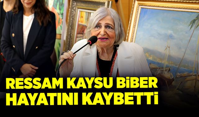 Ressam Kaysu Biber hayatını kaybetti