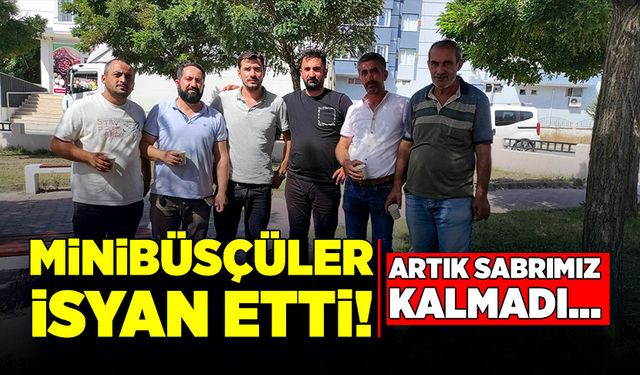 Minibüsçüler isyan etti! Artık sabrımız kalmadı!