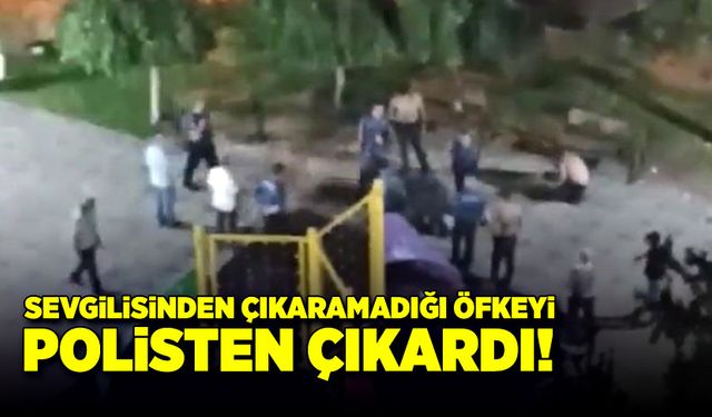 Sevgilisinden çıkaramadığı öfkeyi polisten çıkardı!