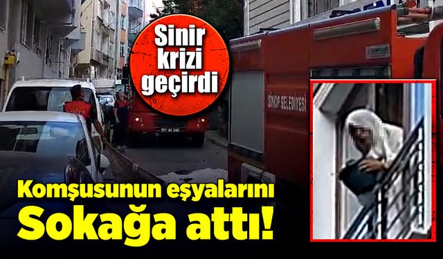 Sinir krizi geçiren kadın komşusunun eşyalarını sokağa attı!