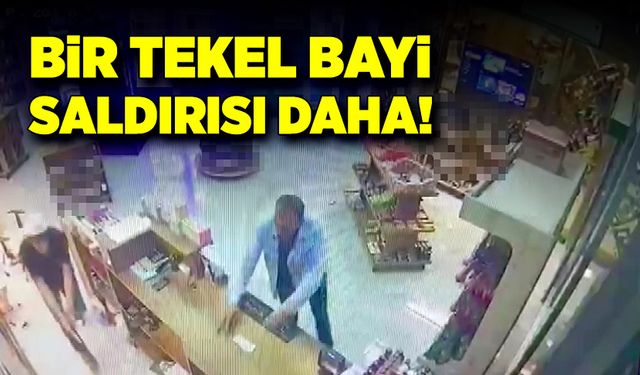 Bir tekel bayi saldırısı daha!