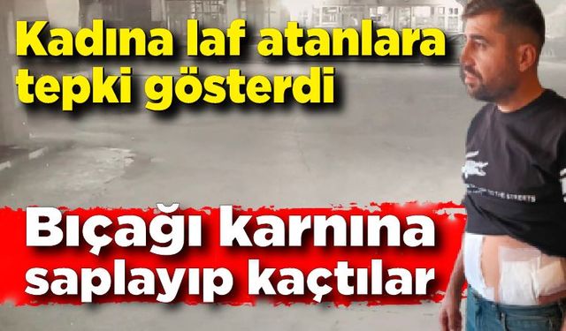 Kadınlara laf atanları uyardı; gözünü hastanede açtı