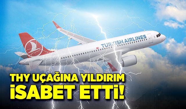 Yıldırım THY uçağına isabet etti!