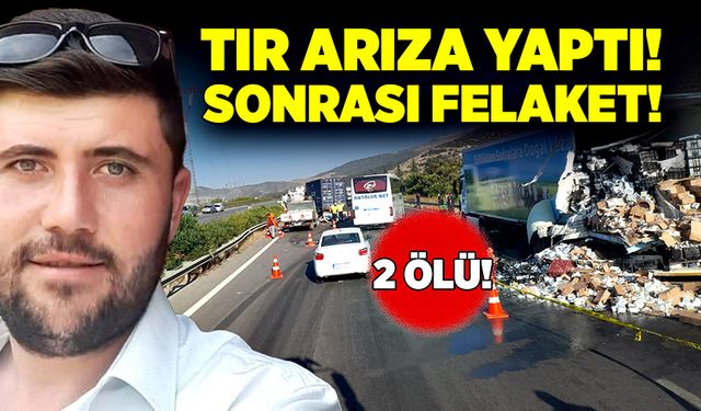 Tırın arıza yapması sonucunda felaket yaşandı! 2 ölü!